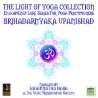 The Light Of Yoga Collection - Brihadarnyaka Upanishad by Anonymous